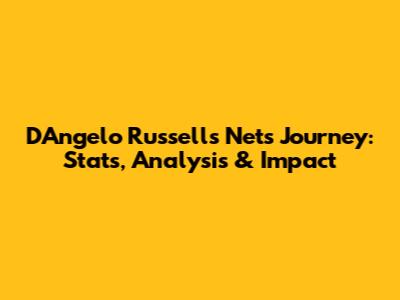 D'Angelo Russell's Nets Journey: Stats, Analysis & Impact