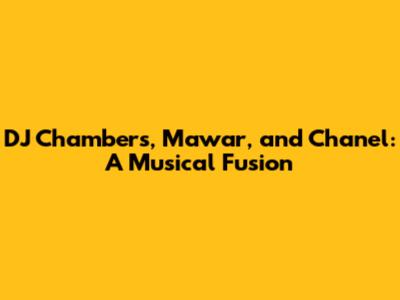 DJ Chambers, Mawar, and Chanel: A Musical Fusion
