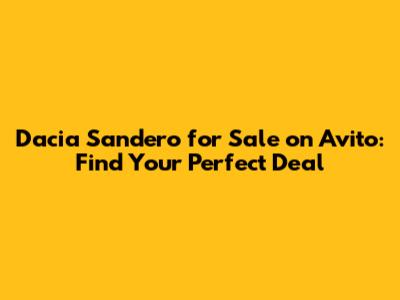 Dacia Sandero for Sale on Avito: Find Your Perfect Deal