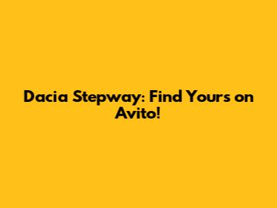 Dacia Stepway: Find Yours on Avito!