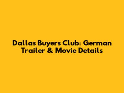 Dallas Buyers Club: German Trailer & Movie Details