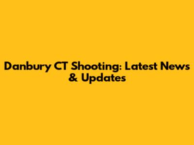 Danbury CT Shooting: Latest News & Updates
