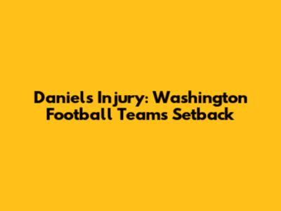 Daniel's Injury: Washington Football Team's Setback