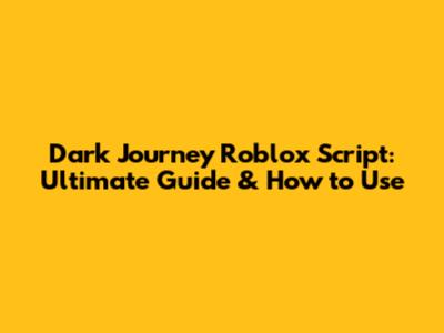 Dark Journey Roblox Script: Ultimate Guide & How to Use