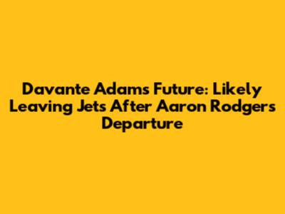 Davante Adams' Future: Likely Leaving Jets After Aaron Rodgers' Departure