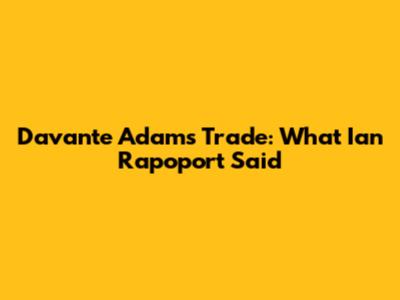 Davante Adams Trade: What Ian Rapoport Said
