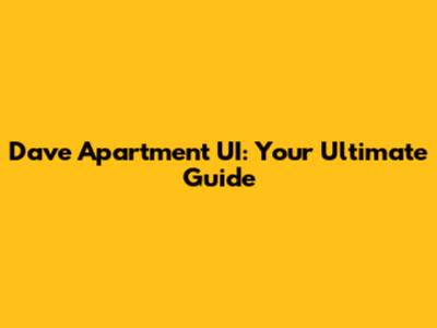 Dave Apartment UI: Your Ultimate Guide