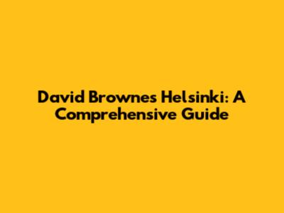 David Browne's Helsinki: A Comprehensive Guide