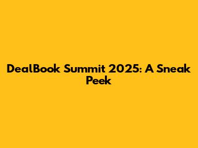 DealBook Summit 2025: A Sneak Peek