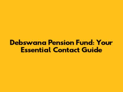 Debswana Pension Fund: Your Essential Contact Guide