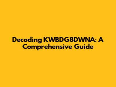 Decoding KWBDG8DWNA: A Comprehensive Guide