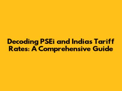Decoding PSEi and India's Tariff Rates: A Comprehensive Guide