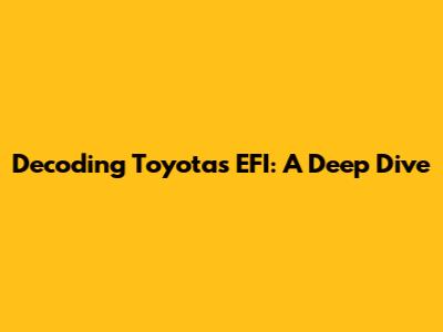 Decoding Toyota's EFI: A Deep Dive