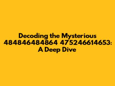Decoding the Mysterious 484846484864 475246614653: A Deep Dive