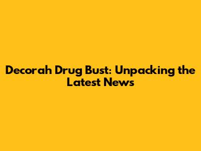 Decorah Drug Bust: Unpacking the Latest News
