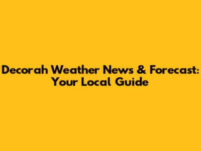 Decorah Weather News & Forecast: Your Local Guide