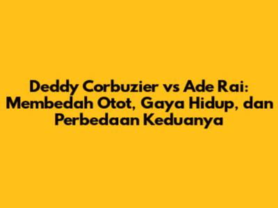 Deddy Corbuzier vs Ade Rai: Membedah Otot, Gaya Hidup, dan Perbedaan Keduanya