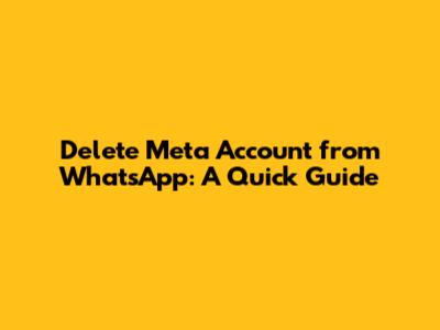 Delete Meta Account from WhatsApp: A Quick Guide