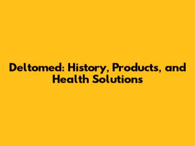 Deltomed: History, Products, and Health Solutions