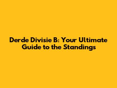 Derde Divisie B: Your Ultimate Guide to the Standings