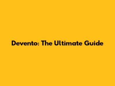 Devento: The Ultimate Guide