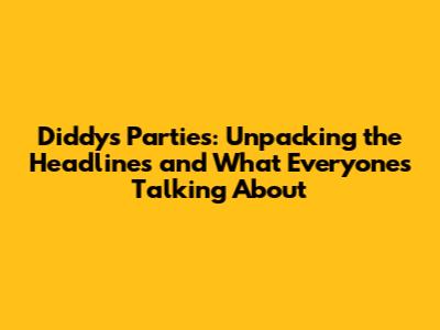 Diddy's Parties: Unpacking the Headlines and What Everyone's Talking About
