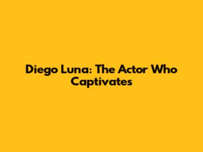 Diego Luna: The Actor Who Captivates