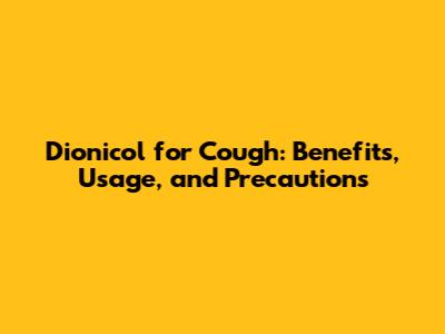 Dionicol for Cough: Benefits, Usage, and Precautions