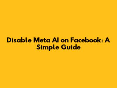 Disable Meta AI on Facebook: A Simple Guide