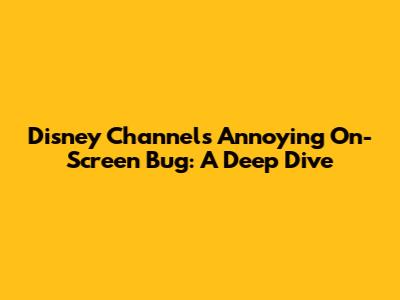 Disney Channel's Annoying On-Screen Bug: A Deep Dive