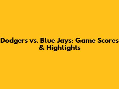 Dodgers vs. Blue Jays: Game Scores & Highlights