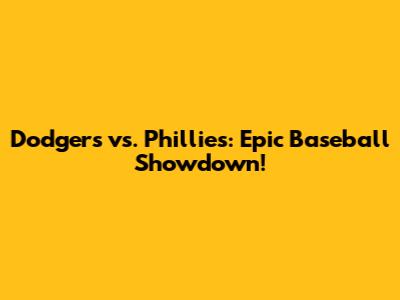 Dodgers vs. Phillies: Epic Baseball Showdown!
