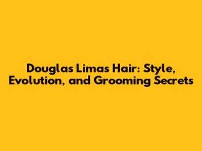 Douglas Lima's Hair: Style, Evolution, and Grooming Secrets