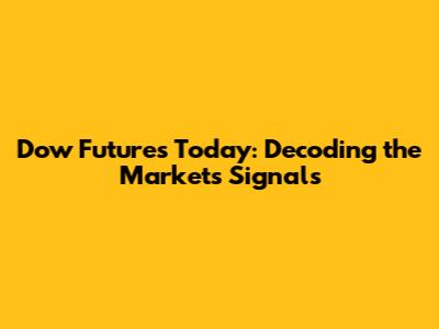 Dow Futures Today: Decoding the Market's Signals