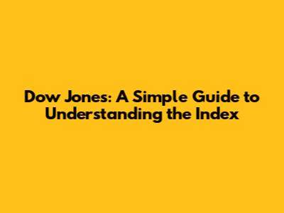 Dow Jones: A Simple Guide to Understanding the Index