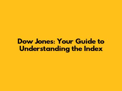 Dow Jones: Your Guide to Understanding the Index