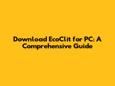 Download EcoClit for PC: A Comprehensive Guide