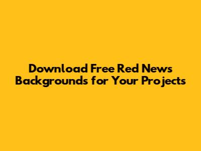 Download Free Red News Backgrounds for Your Projects
