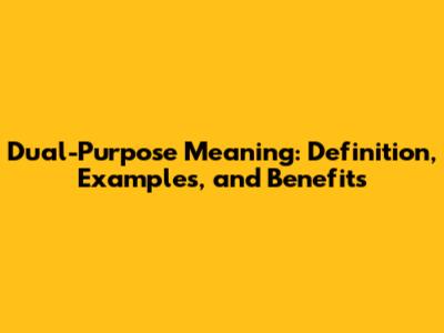 Dual-Purpose Meaning: Definition, Examples, and Benefits
