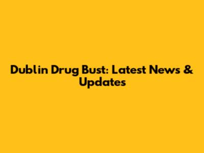 Dublin Drug Bust: Latest News & Updates
