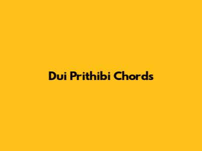 Dui Prithibi Chords