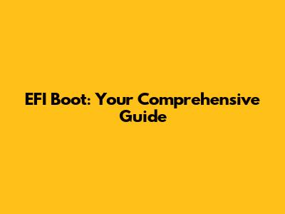 EFI Boot: Your Comprehensive Guide