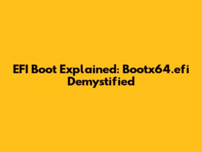 EFI Boot Explained: Bootx64.efi Demystified
