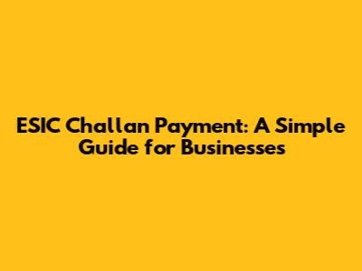 ESIC Challan Payment: A Simple Guide for Businesses
