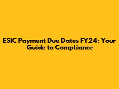 ESIC Payment Due Dates FY24: Your Guide to Compliance