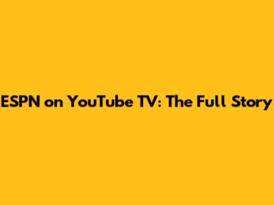 ESPN on YouTube TV: The Full Story