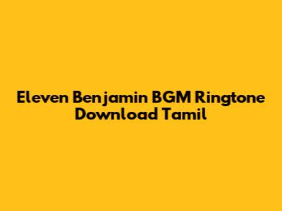 Eleven Benjamin BGM Ringtone Download Tamil