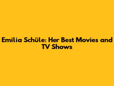 Emilia Schüle: Her Best Movies and TV Shows