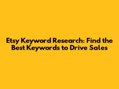 Etsy Keyword Research: Find the Best Keywords to Drive Sales