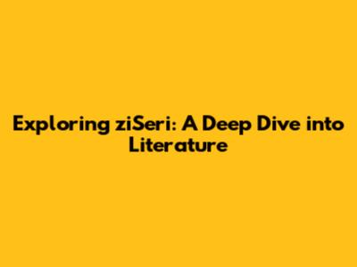 Exploring ziSeri: A Deep Dive into Literature